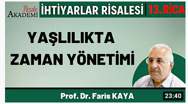 Yaşlanmak ve Yaşamak -Prof. Dr. Faris KAYA İhtiyarlar Risalesi 13. Rica Müzakereleri (1)